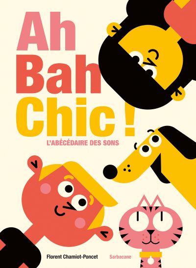 Ah Bah Chic ! : L’abécédaire des sons