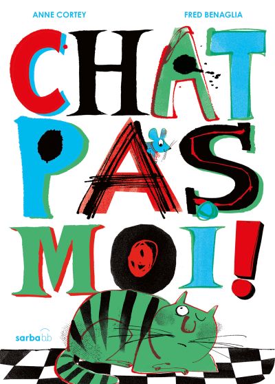 Chat pas moi ! : Edition cartonnée