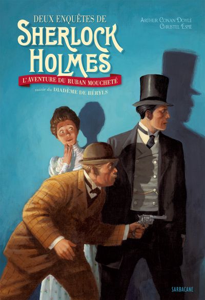 Deux enquêtes de Sherlock Holmes : L’aventure du ruban moucheté suivie du Diadème de béryls