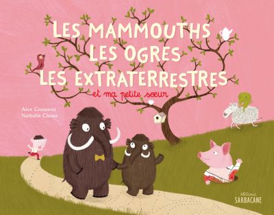 Les mammouths, les ogres et les extraterrestres et ma petite soeur