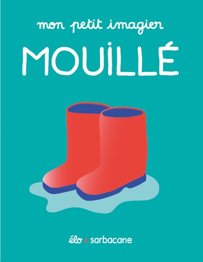 Mon petit imagier : MOUILLÉ