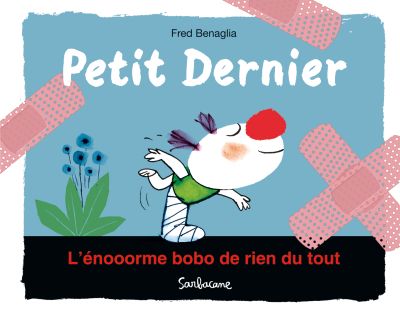 Petit Dernier : L’énooorme bobo de rien du tout