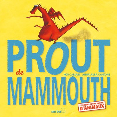 Prout de mammouth : et autres petits bruits d’animaux