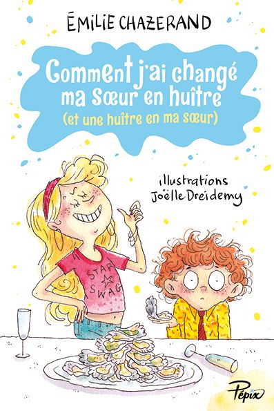 Comment j’ai changé ma soeur en huître (et une huître en ma soeur)