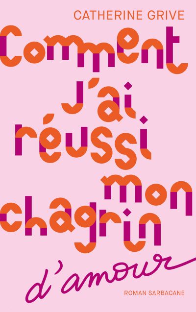 Comment j’ai réussi mon chagrin d’amour