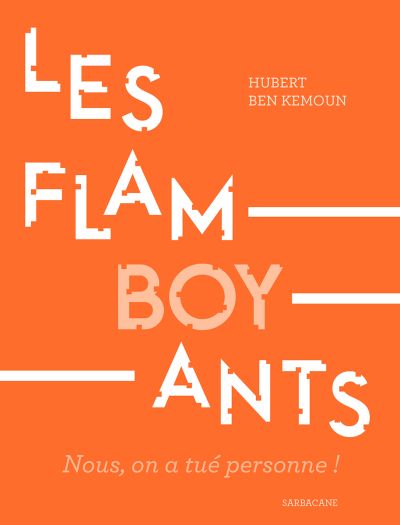 Les Flamboyants : Nous, on a tué personne !